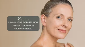 Long-Lasting Facelifts: How to Keep Your Results Looking Natural