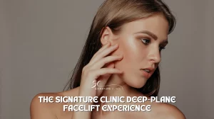 The Signature Clinic Deep-Plane Facelift Experience