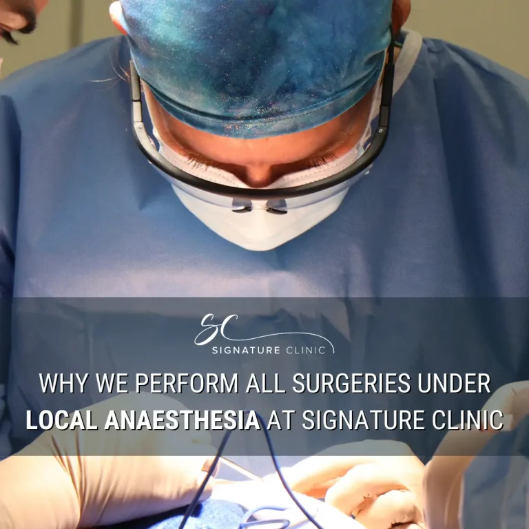 Why We Perform All Surgeries Under Local Anaesthesia at Signature Clinic